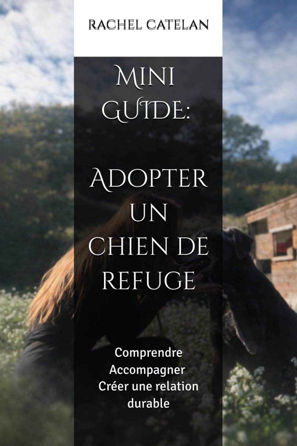 Adopter un chien de refuge: Comprendre • Accompagner • Créer une relation durable
