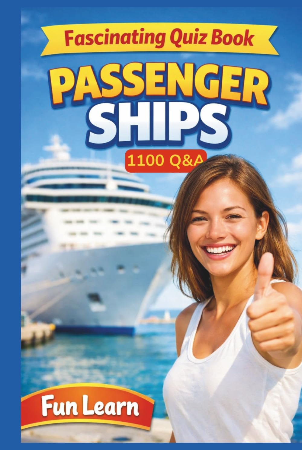 Fascinating Quiz Book on Passenger Ships - 1100 Q&A Across Six Maritime Units: Maritime Geography, Tourism, and Global Routes (Travel Guides)