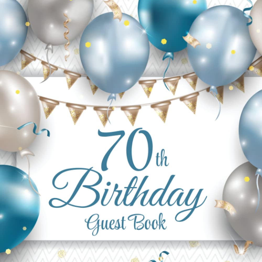70th Birthday Guest Book: Blue & Silver Balloons | 70th Party Guest Sign In & Message Book | Gift Log | Memory Keepsake