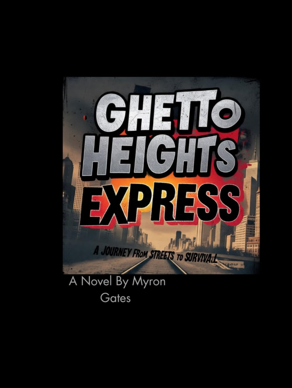 Ghetto Heights Express: A Journey From Streets To Survival (On The Run: A Tale of Love, Redemption, and Freedom)