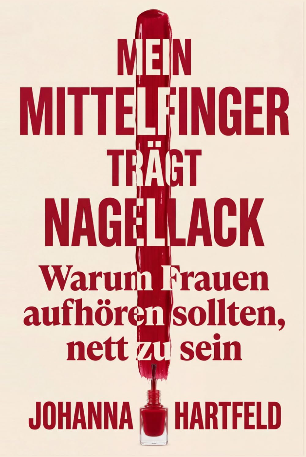 Mein Mittelfinger trägt Nagellack - Warum Frauen aufhören sollten, nett zu sein: Der freche Ratgeber für Selbstbehauptung, Schlagfertigkeit und klare Ansagen im Alltag