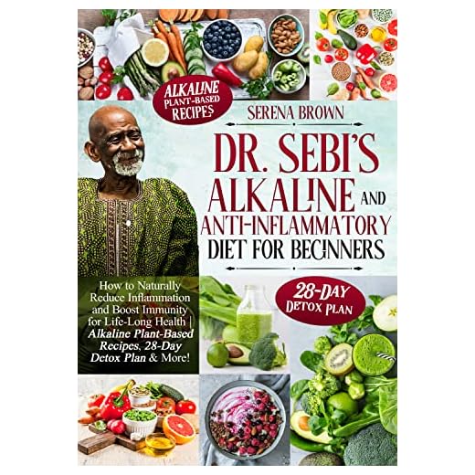 Dr. Sebi's Alkaline and Anti-Inflammatory Diet for Beginners: How to Naturally Reduce Inflammation and Boost Immunity for Life-Long Health | Alkaline Plant-Based Recipes, 28-Day Detox Plan & More!