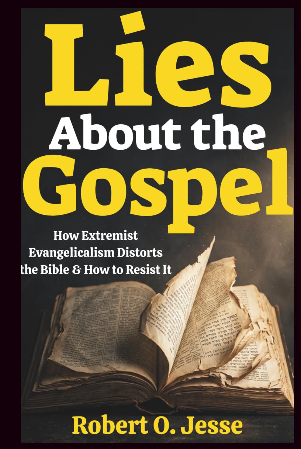 Lies About the Gospel: How Extremist Evangelicalism Distorts the Bible & How to Resist It