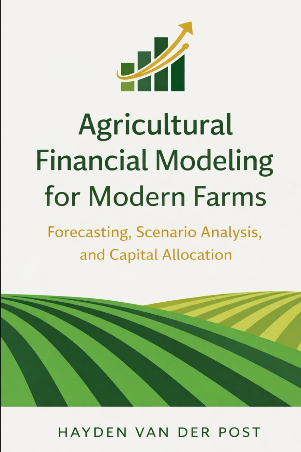 Agricultural Financial Modeling for Modern Farms: Forecasting, Scenario Analysis, and Capital Allocation