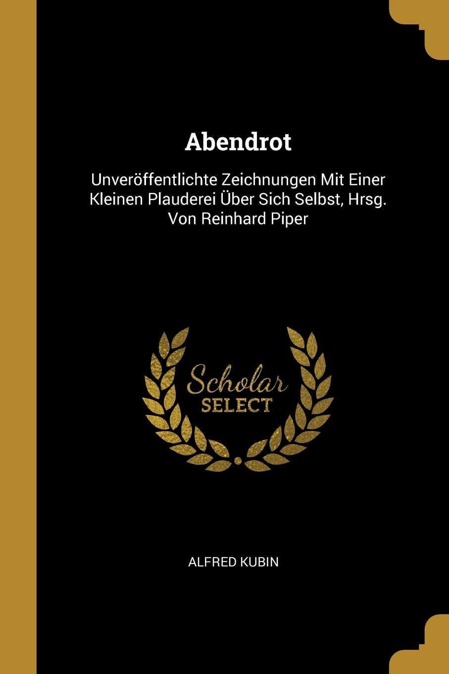 Abendrot: Unveröffentlichte Zeichnungen Mit Einer Kleinen Plauderei Über Sich Selbst, Hrsg. Von Reinhard Piper