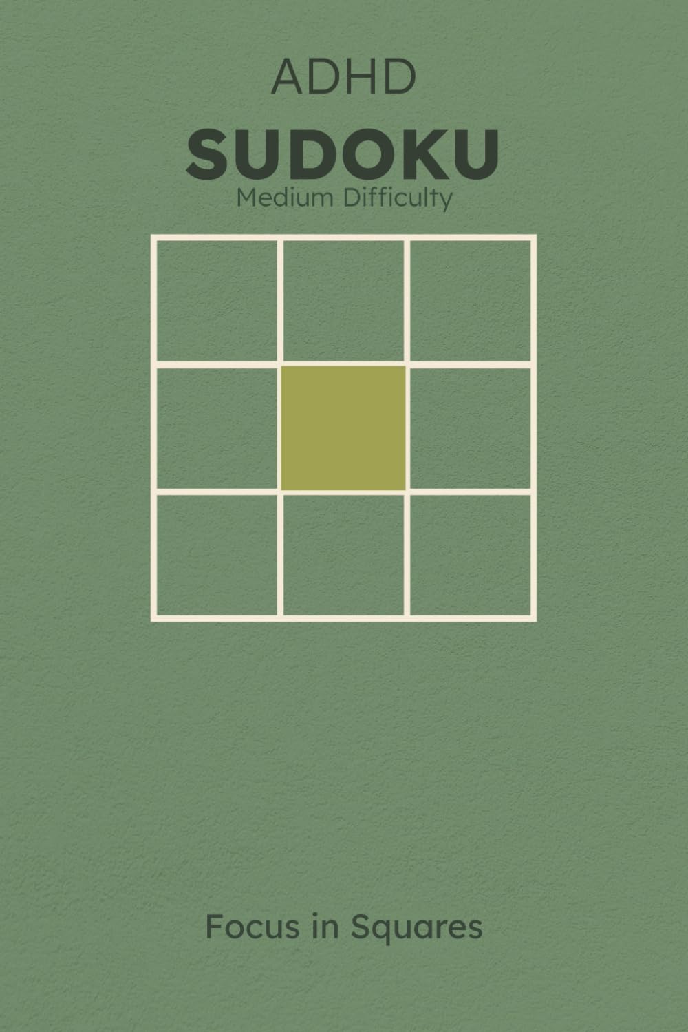 ADHD Sudoku Puzzle Book: Sudoku Puzzles for ADHD | Medium Difficulty | Build Focus and Calm the Mind | 6x9 Inches, 112 Pages | 50+ puzzles | Solutions Included