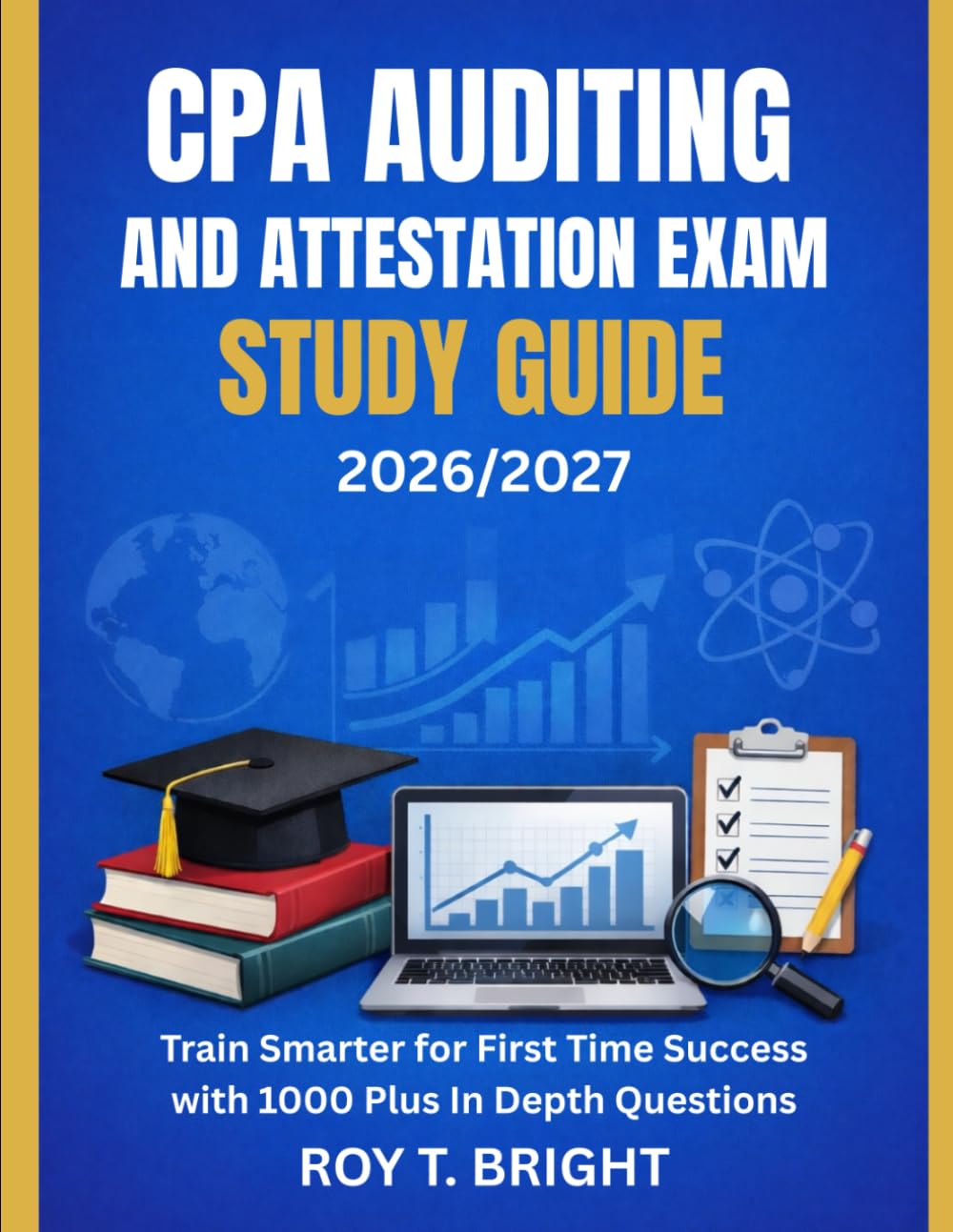 CPA AUDITING AND ATTESTATION EXAM STUDY GUIDE 2026/2027: Train Smarter for First Time Success with 1000 Plus In Depth Questions