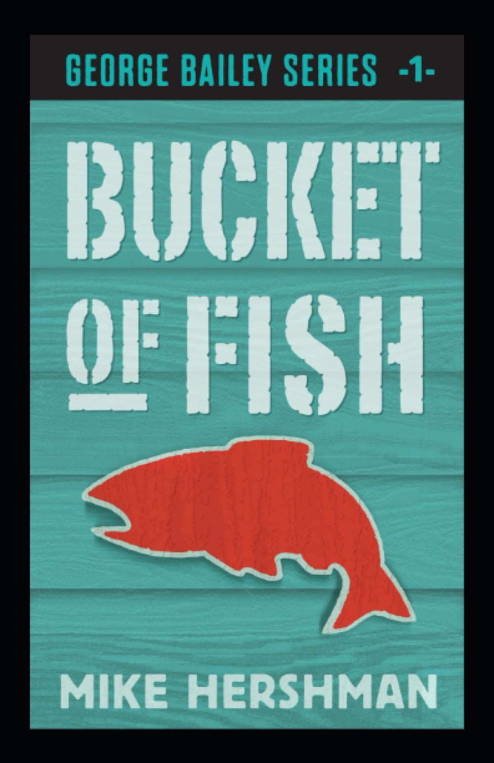 Bucket of Fish: 1 (George Bailey Detective Series)