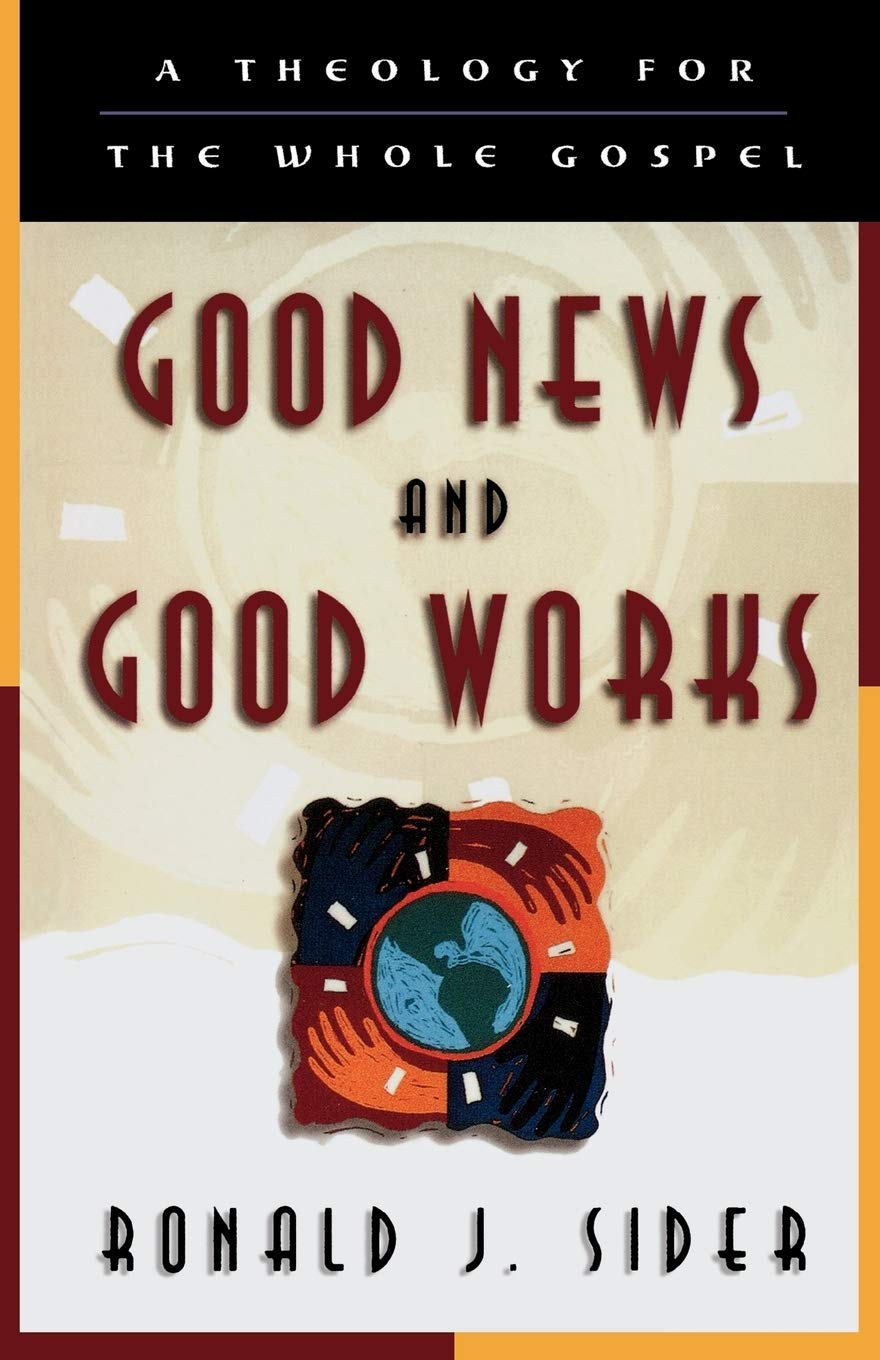 Good News and Good Works: A Theology for the Whole Gospel,Ronald