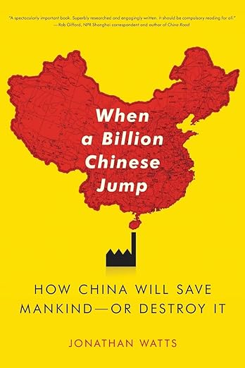 When A Billion Chinese Jump: How China Will Save Mankind -- Or Destroy It
