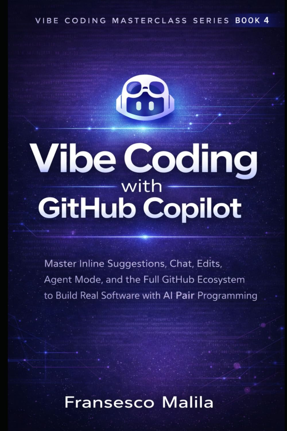 Vibe Coding with GitHub Copilot: Master Agentic Mode, and the Full GitHub Ecosystem to Build Real Software with AI Pair Programming (Vibe Coding Masterclass Series)