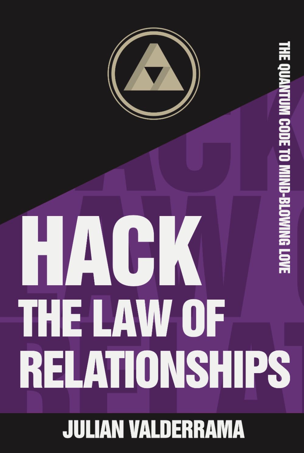 Hack the Law of Relationships: The Quantum Code for Mind-Blowing Love