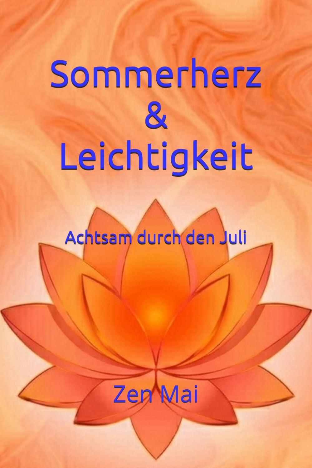 Sommerherz & Leichtigkeit: Achtsam durch den Juli (Achtsam durch das Jahr)