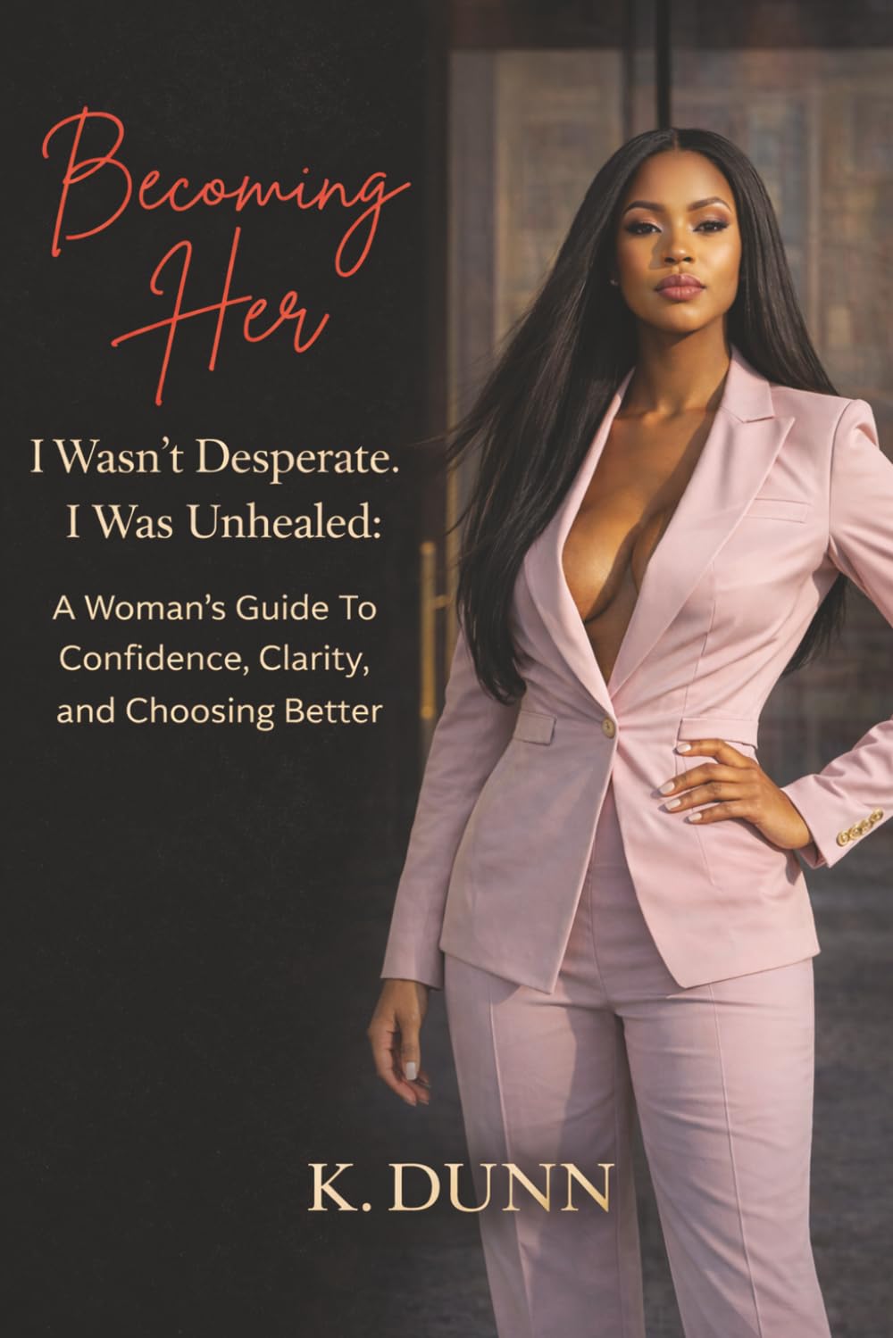 Becoming Her: A Woman's Guide to Healing, Confidence, and Self-Rediscovery