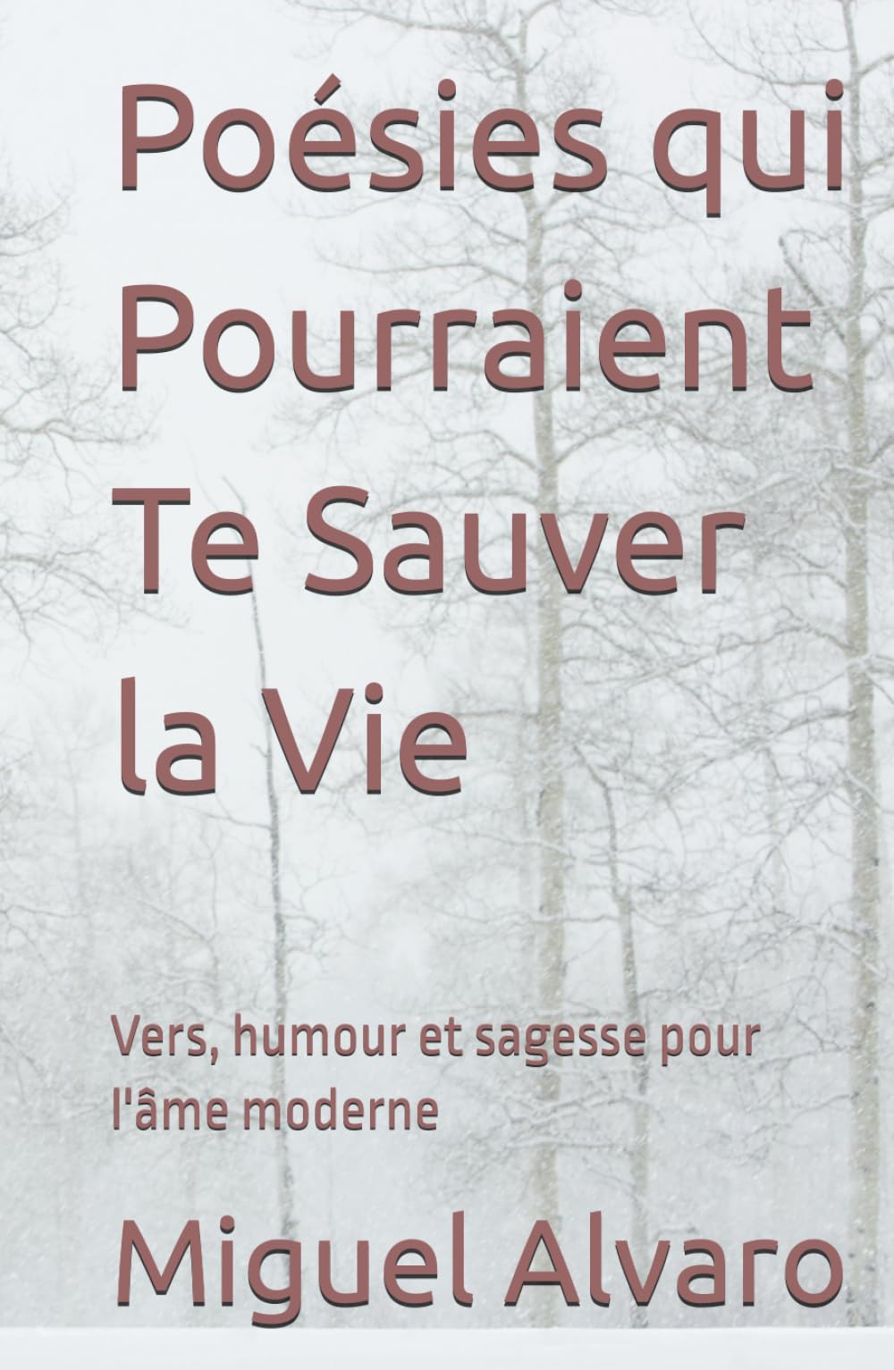 Poésies qui Pourraient Te Sauver la Vie: Vers, humour et sagesse pour l'âme moderne