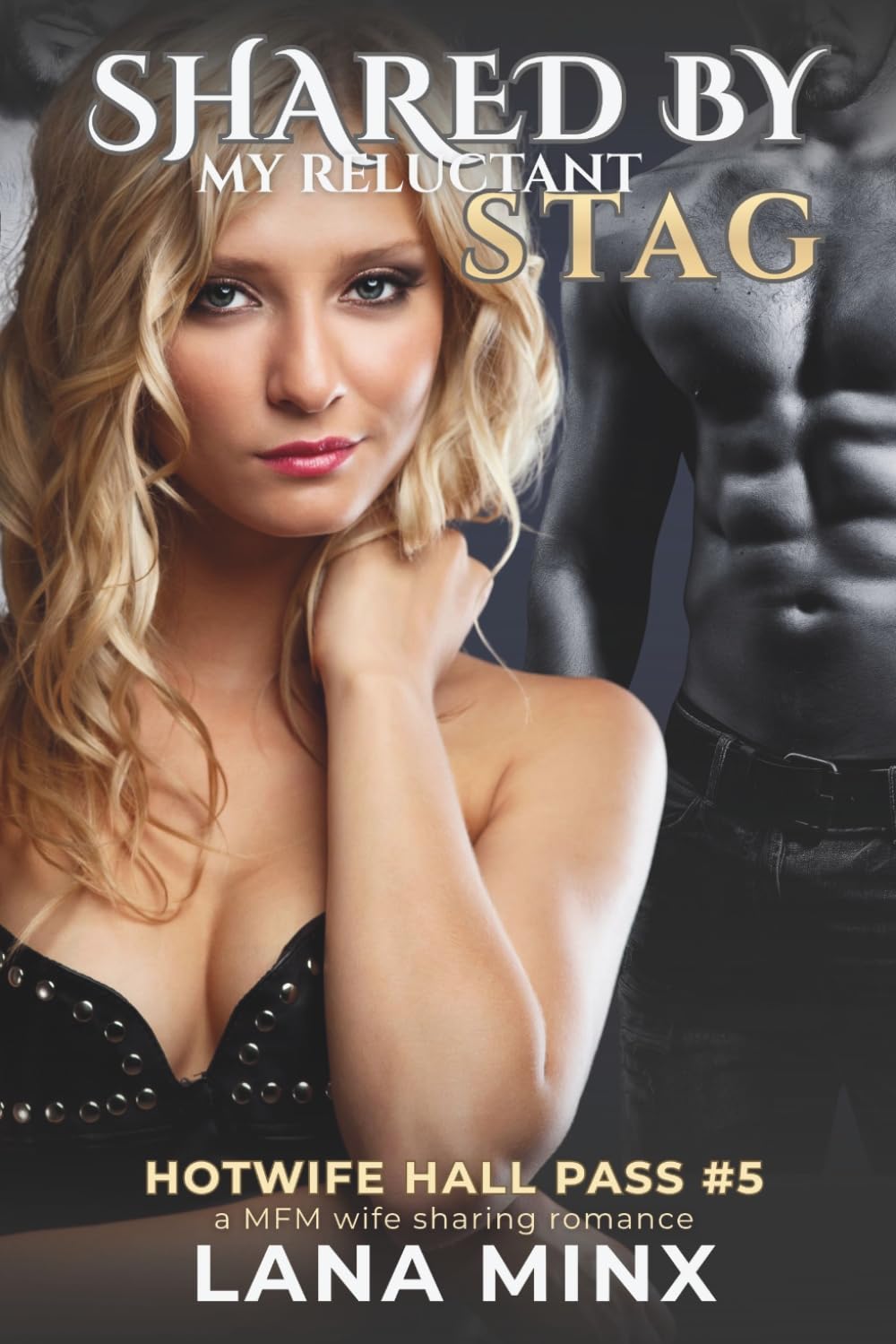 Shared By My Reluctant Stag: a first time wife sharing romance (Hotwife Hall Pass)