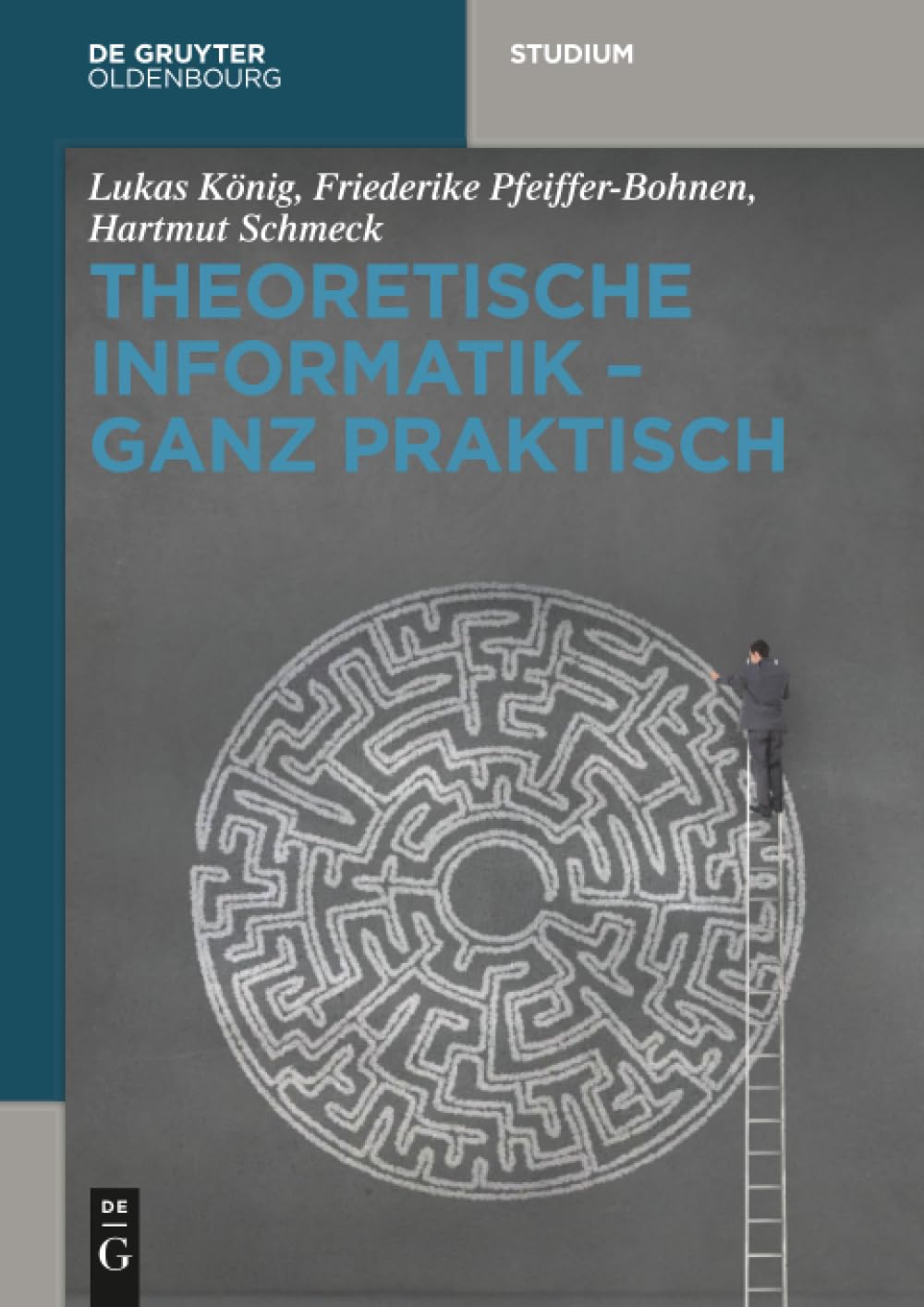 Theoretische Informatik - ganz praktisch (de Gruyter Studium)