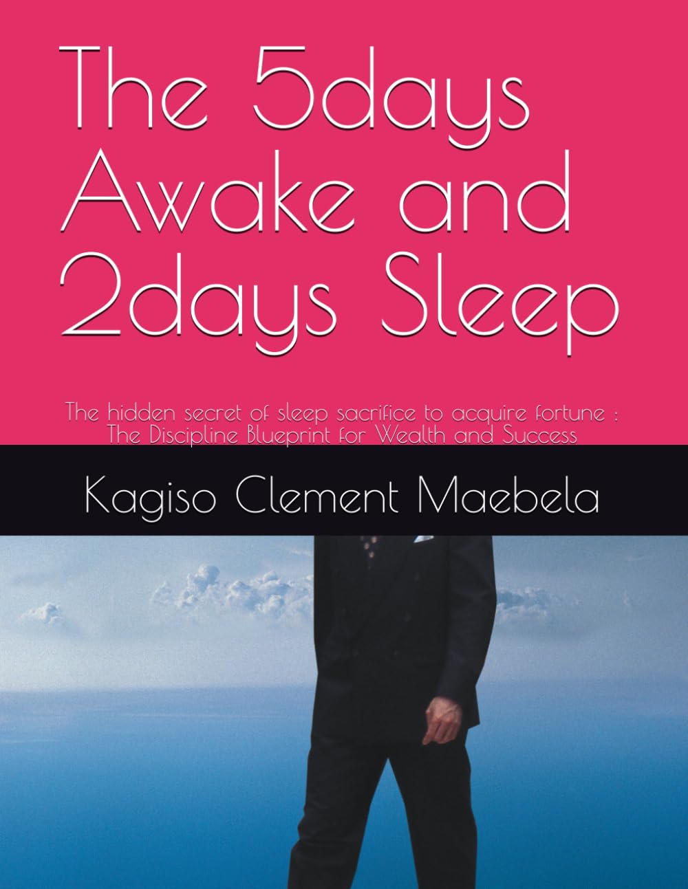 The 5days Awake and 2days Sleep: The hidden secret of sleep sacrifice to acquire fortune : The Discipline Blueprint for Wealth and Success