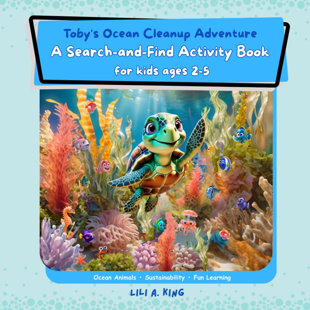 Toby’s Ocean Cleanup: A Search-and-Find Activity Book for Toddlers and Preschoolers: Fun Activities and Games to Learn About Ocean Animals and Sustainability