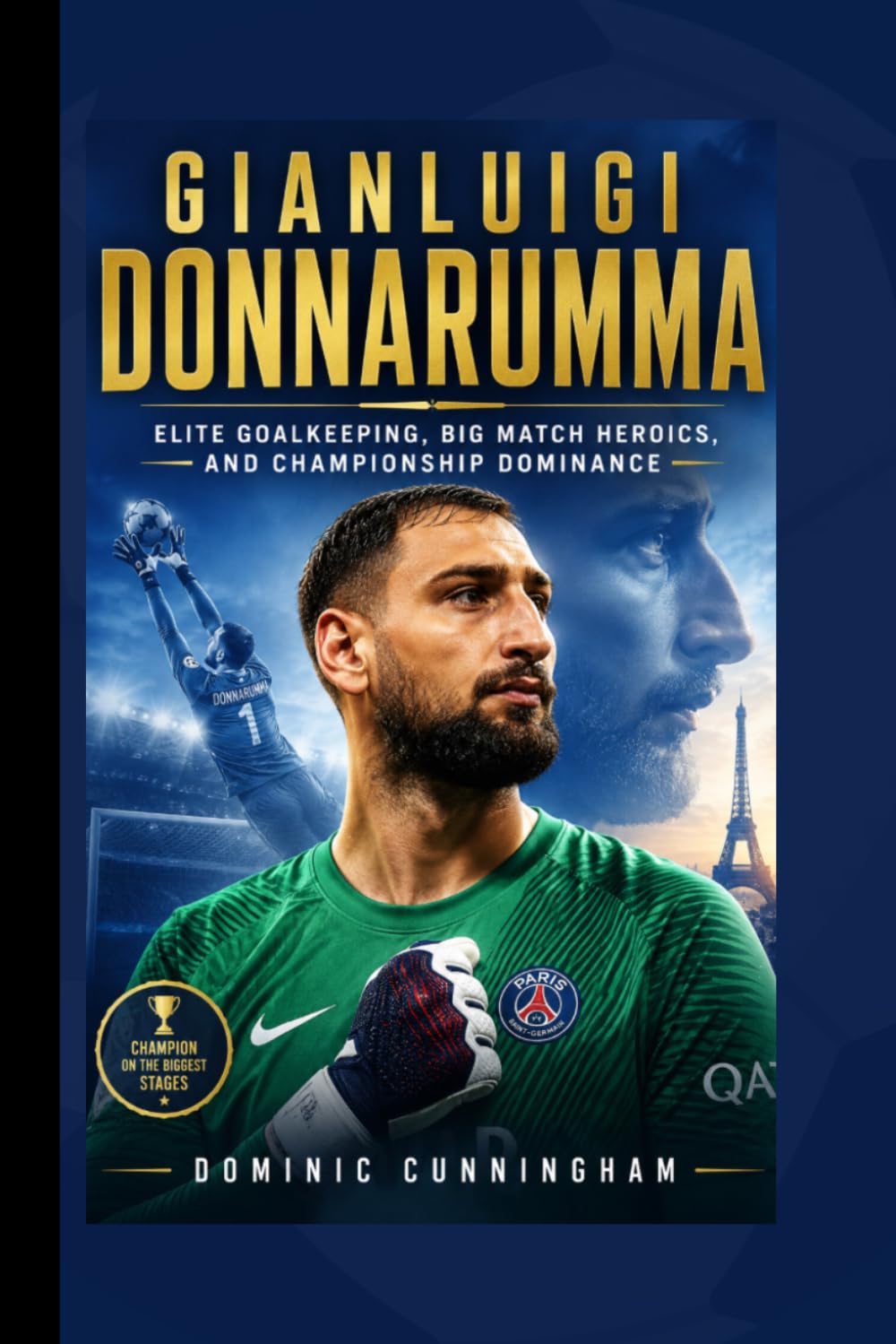 GIANLUIGI DONNARUMMA: Elite Goalkeeping, Big Match Heroics, and Championship Dominance
