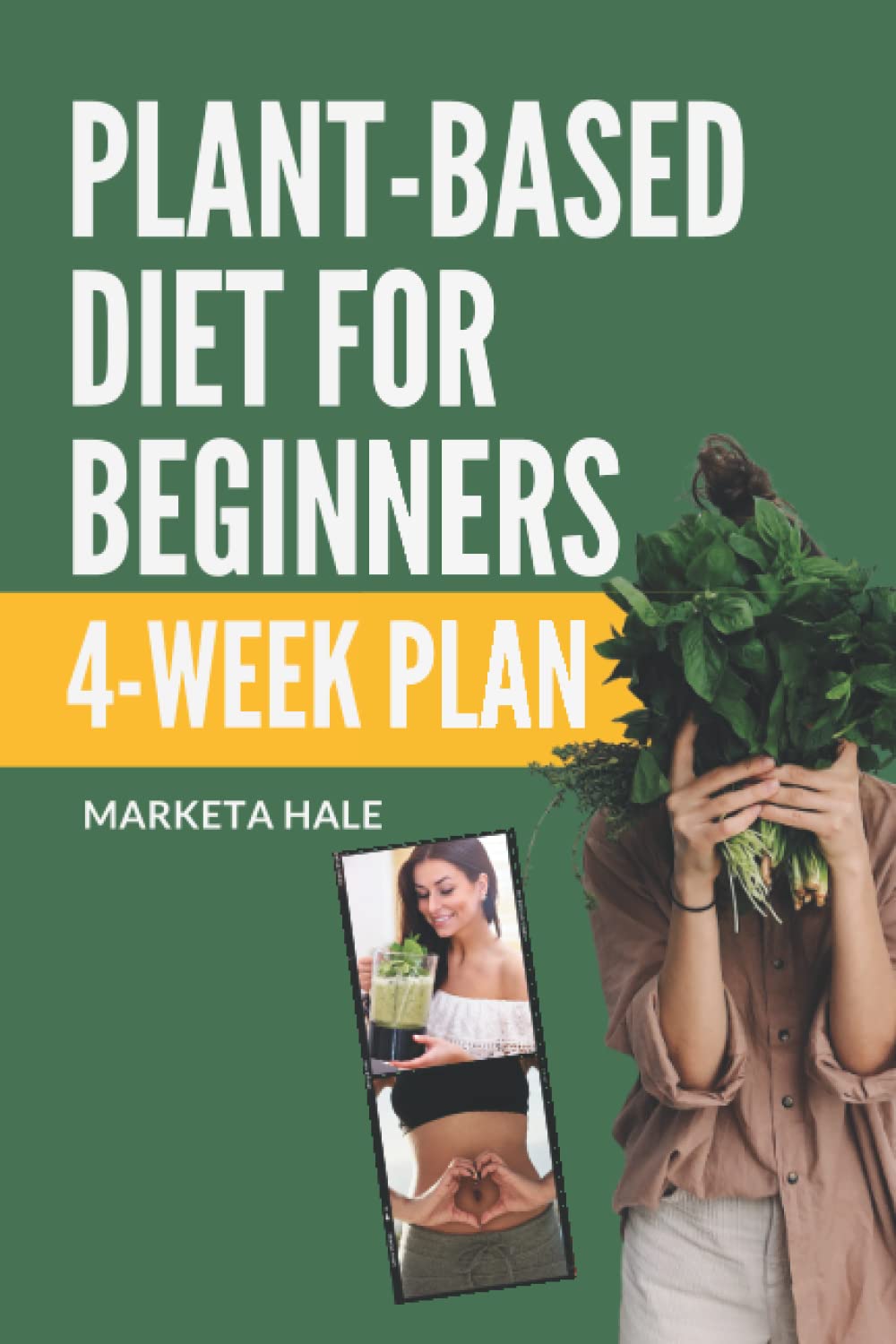 Plant Based Diet for Beginners: 4 week program for an easy transition ...