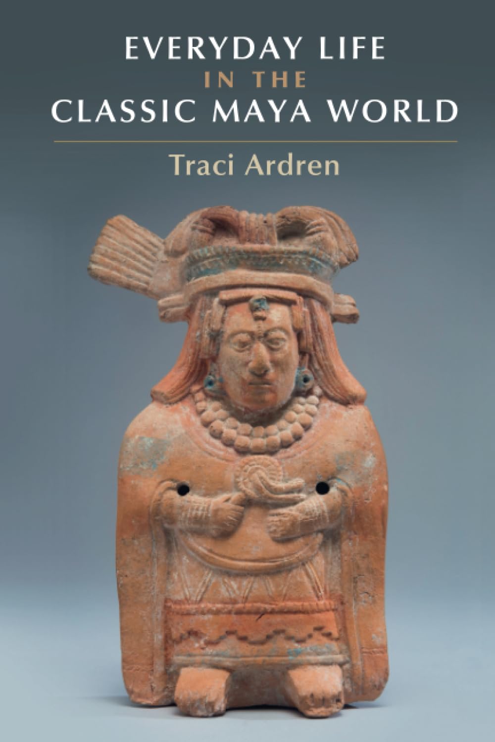 Everyday Life in the Classic Maya World