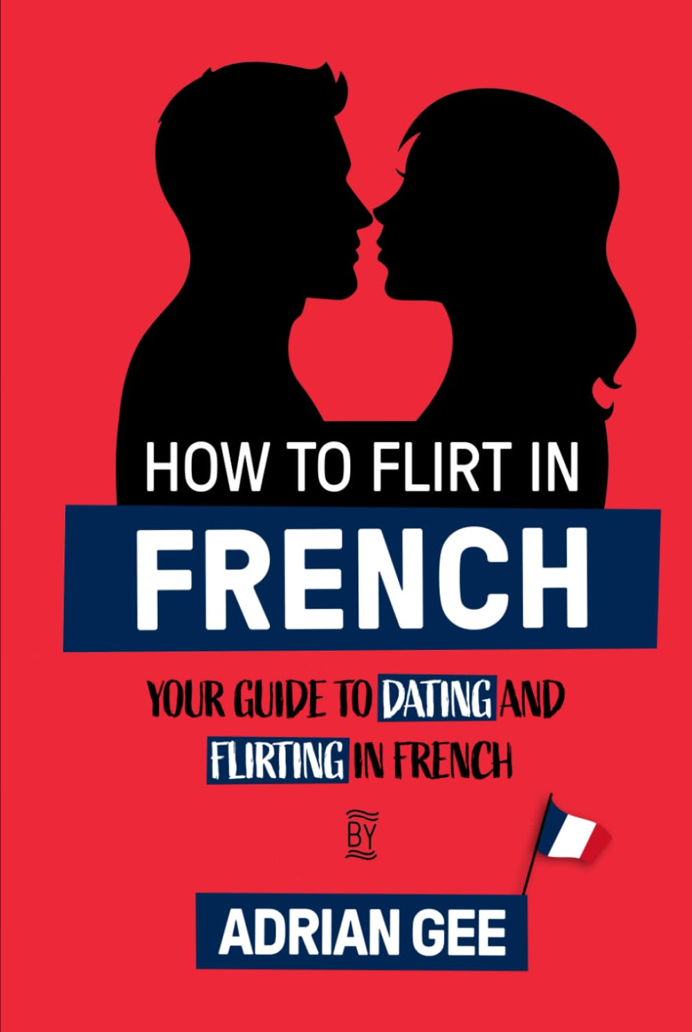 How to Flirt in French: Your Guide to Dating and Flirting in French
