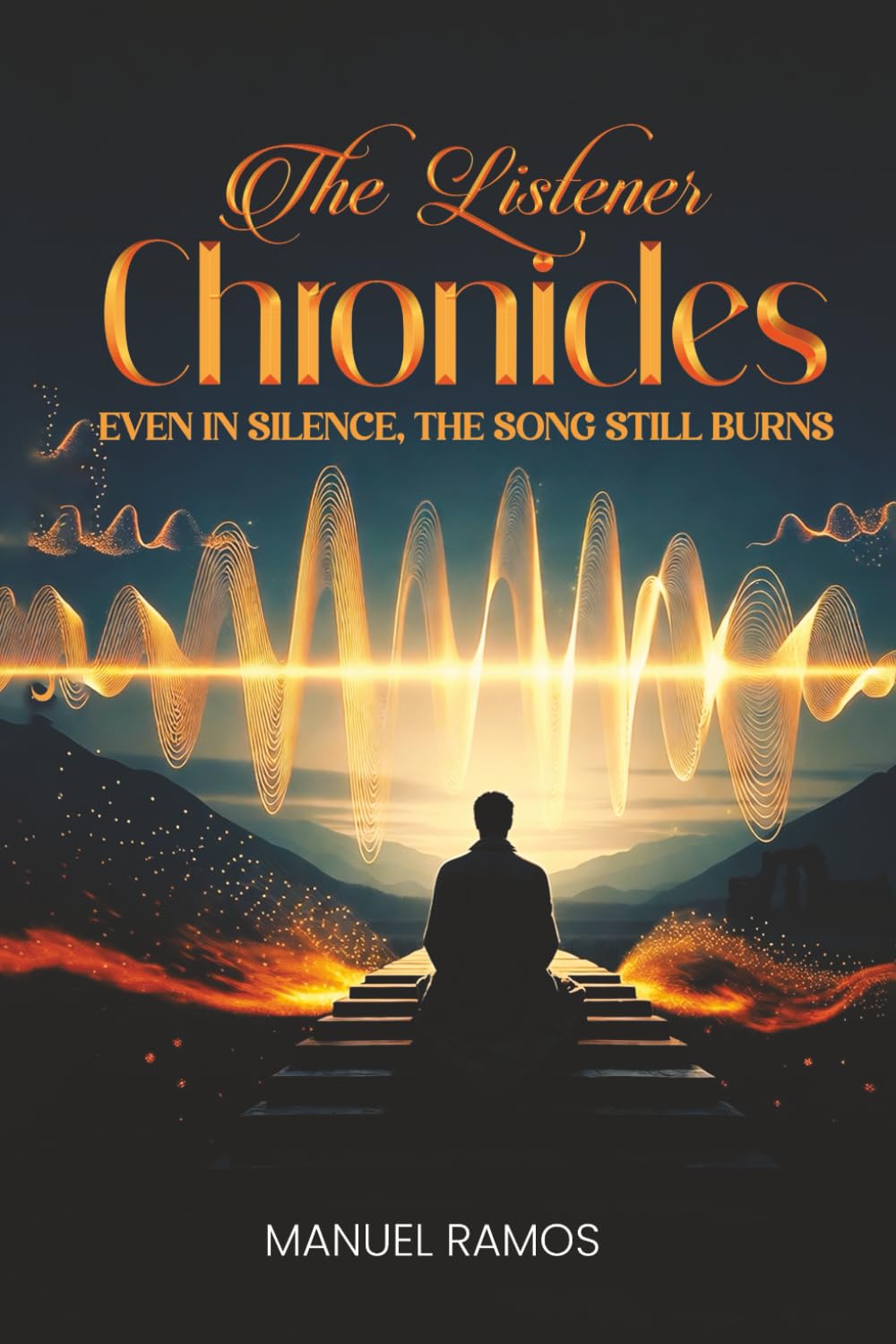 The Listener Chronicles: EVEN IN SILENCE, THE SONG STILL BURNS