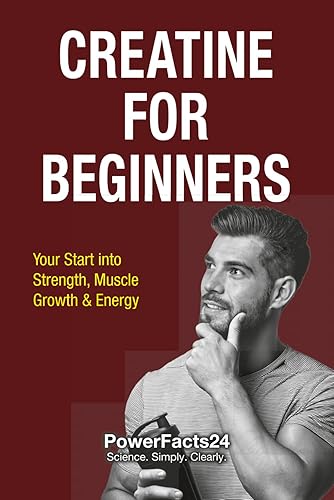 Creatine for Beginners: Your Start into Strength, Muscle Growth &