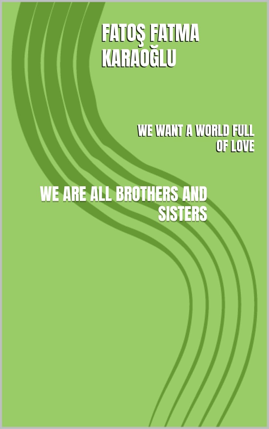 WE ARE ALL BROTHERS AND SISTERS: WE WANT A WORLD FULL OF LOVE eBook ...