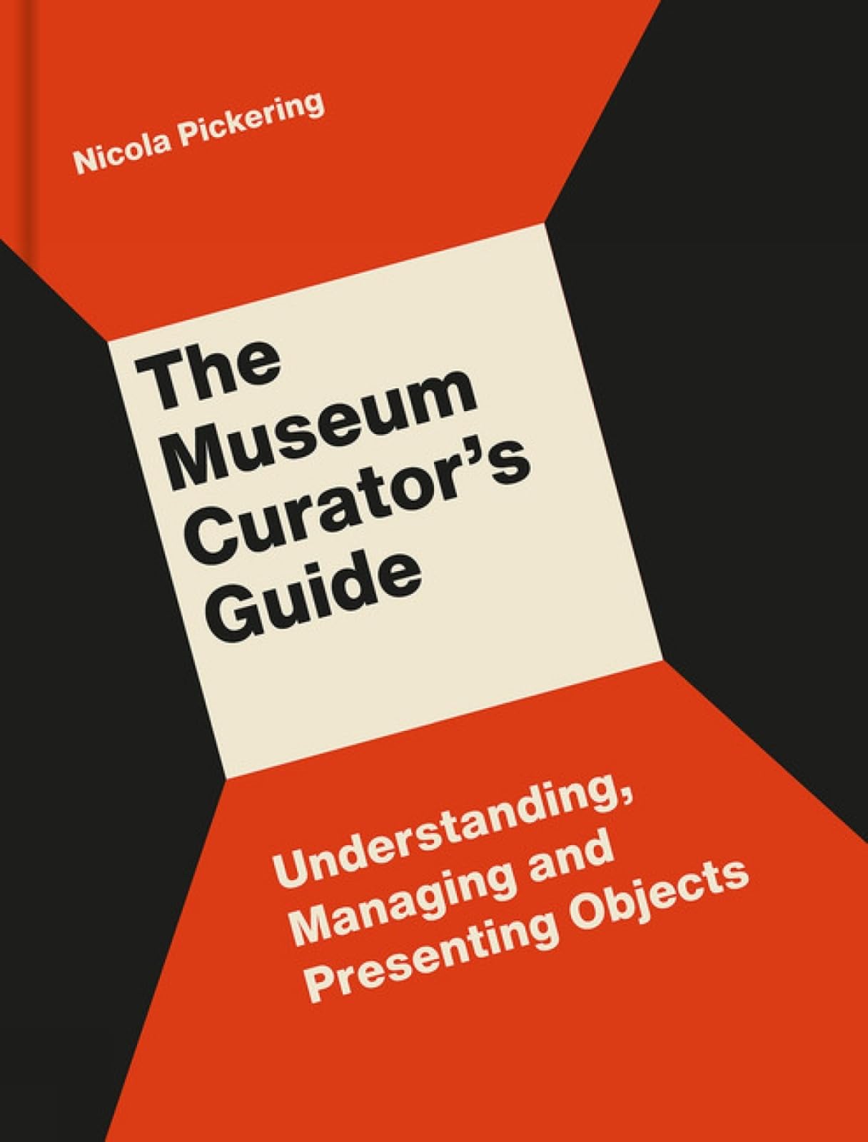 The Museum Curator's Guide Understanding Managing and Presenting Objects