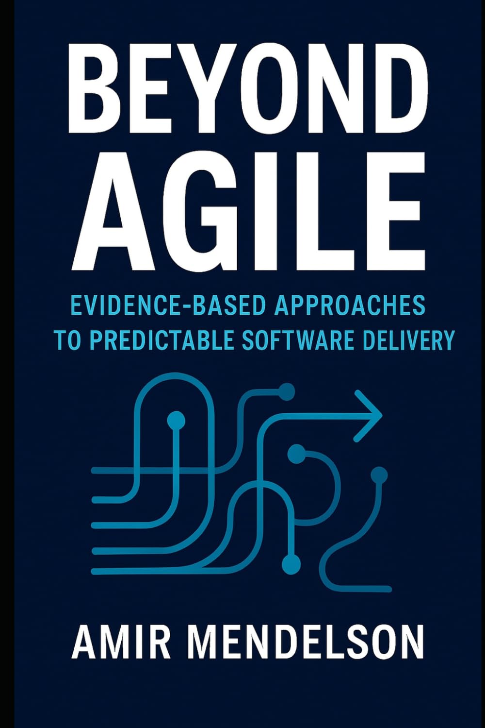 Beyond Agile: Evidence-Based Approaches to Predictable Software Delivery