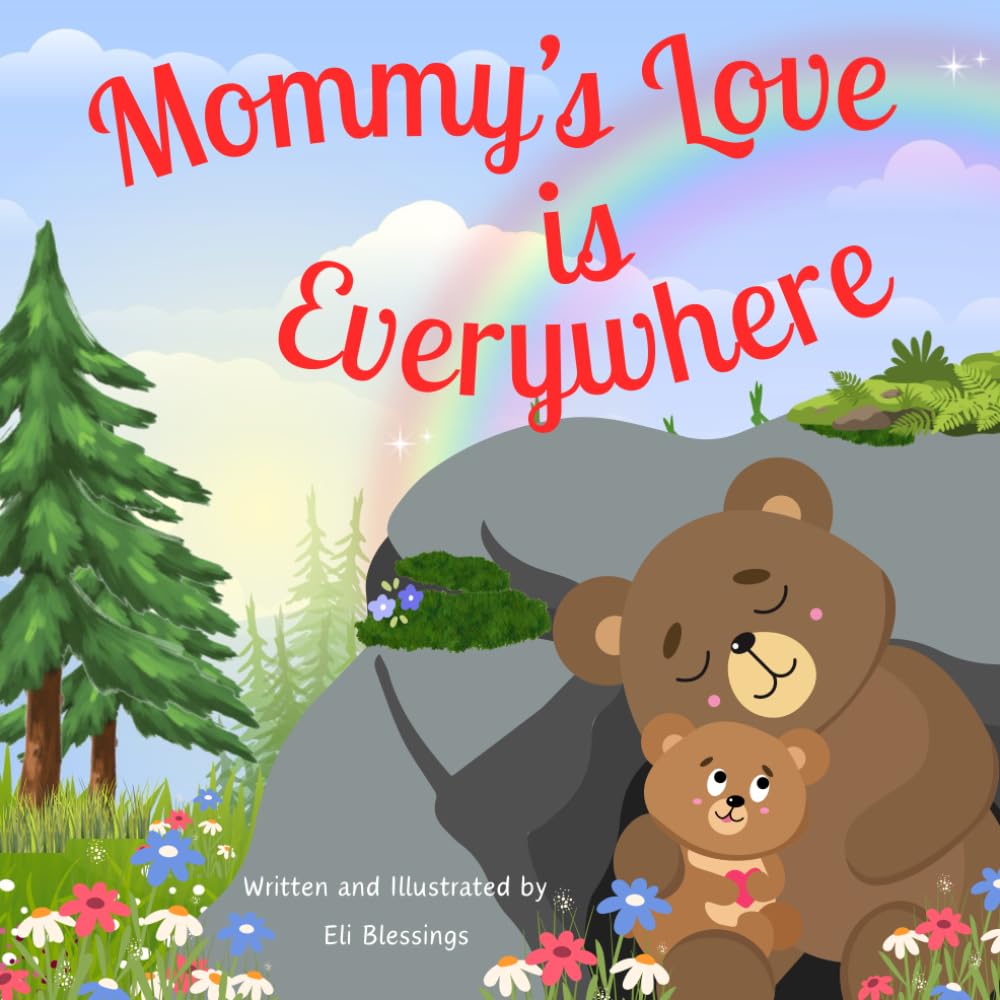 Mommy's Love is Everywhere: A Heartwarming Rhyming Picture Book That Nurtures Emotional Security in Babies and Toddlers