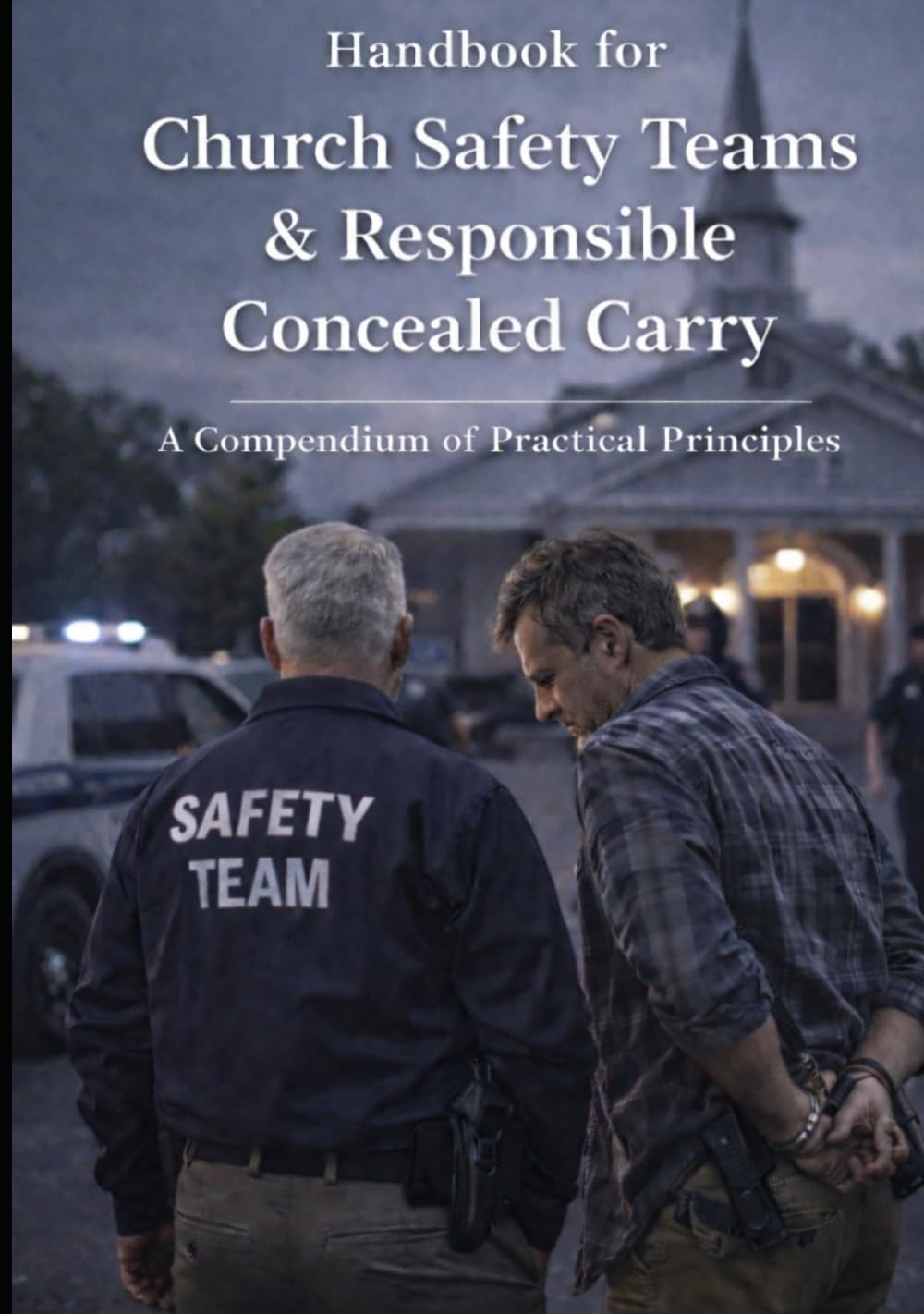 Handbook for Church Safety Teams & Responsible Concealed Carry: A Compendium of Practical Principles