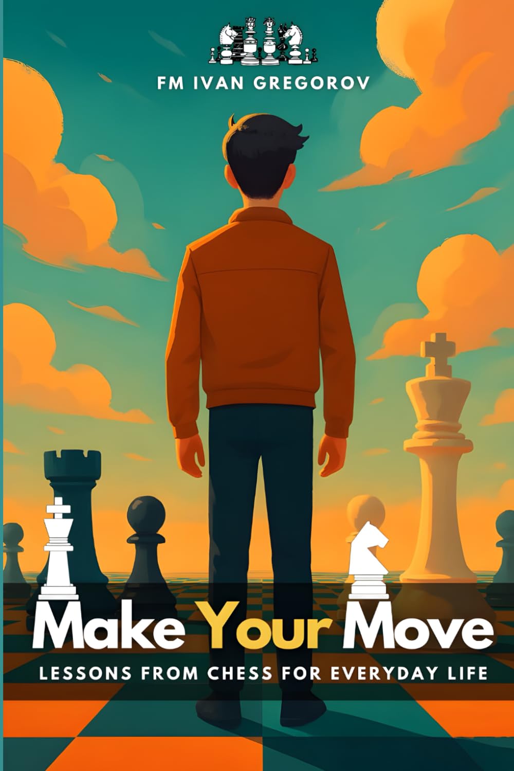 Make Your Move: Lessons from Chess for Everyday Life