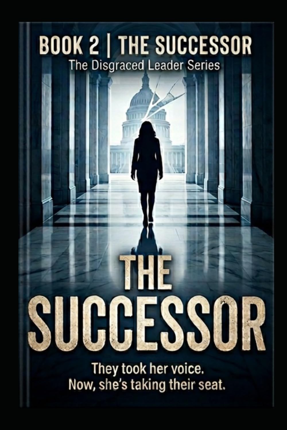 THE SUCCESSOR: They took her voice, Now, she’s taking their seat.: 2 (The Disgraced Leader Series)