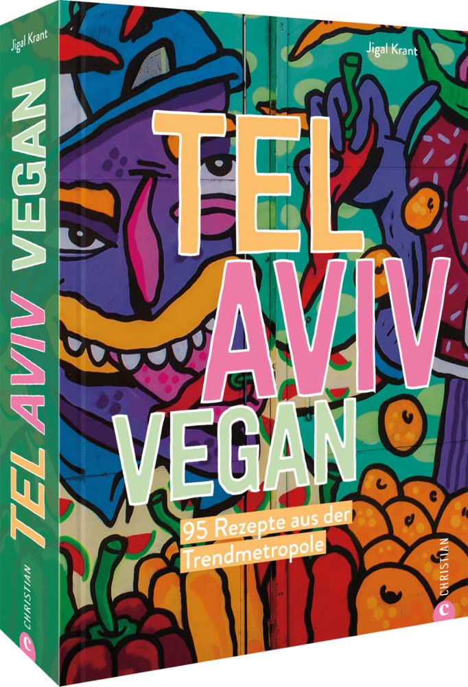 Tel Aviv vegan: 95 Rezepte aus der Trendmetropole