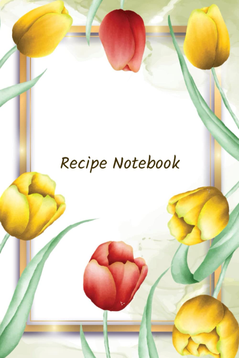 Tulip Blank Recipe Book with Index and Notes: Blank Recipe Book to Write in your Own Recipes