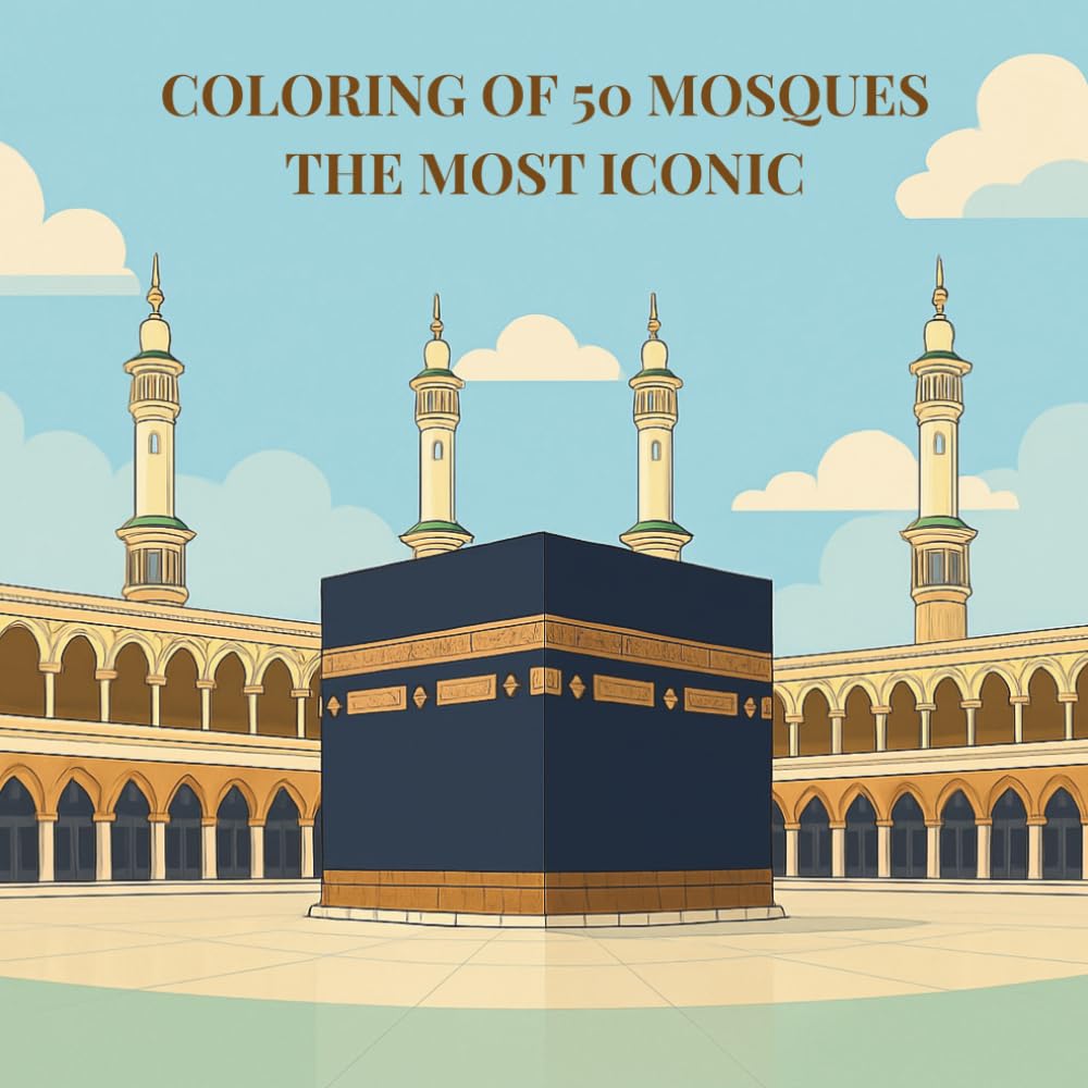 My Islamic Coloring Book – 50 Mosques to Color: Mosques Around the World Coloring Book | An Artistic and Spiritual Journey Through Islamic Architecture | Islamic Coloring Book for Adults and Kids