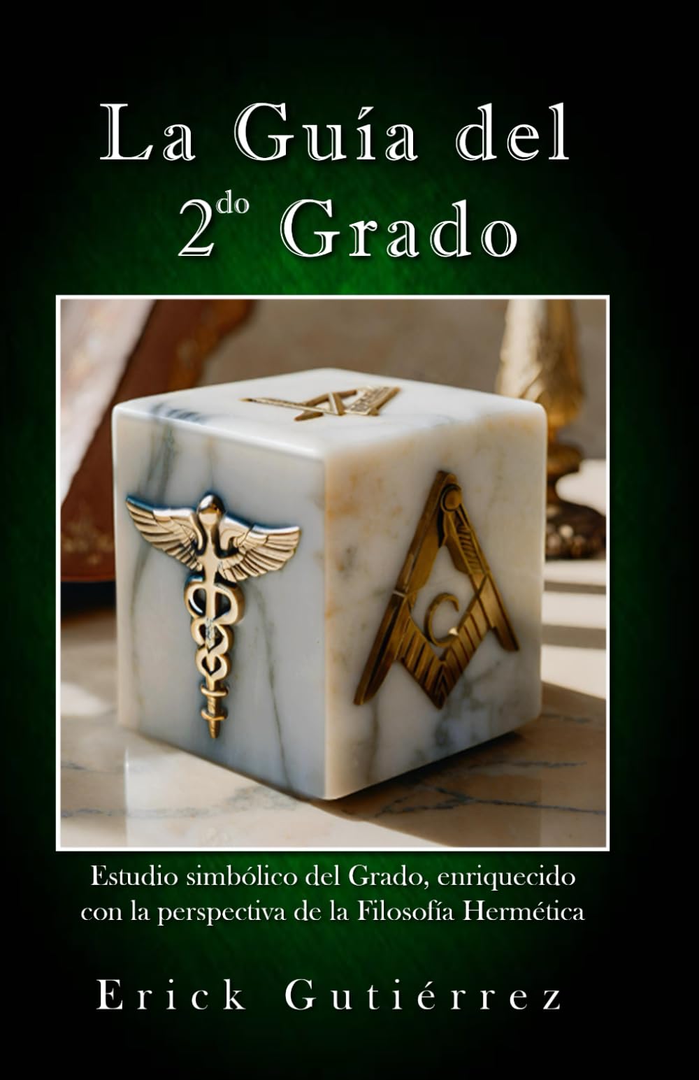 la Guía del 2do Grado: Estudio Simbólico del 2do Grado Masónico enriquecido con la perspectiva de la filosofía Hermética.: 2 (Guia Masónica)