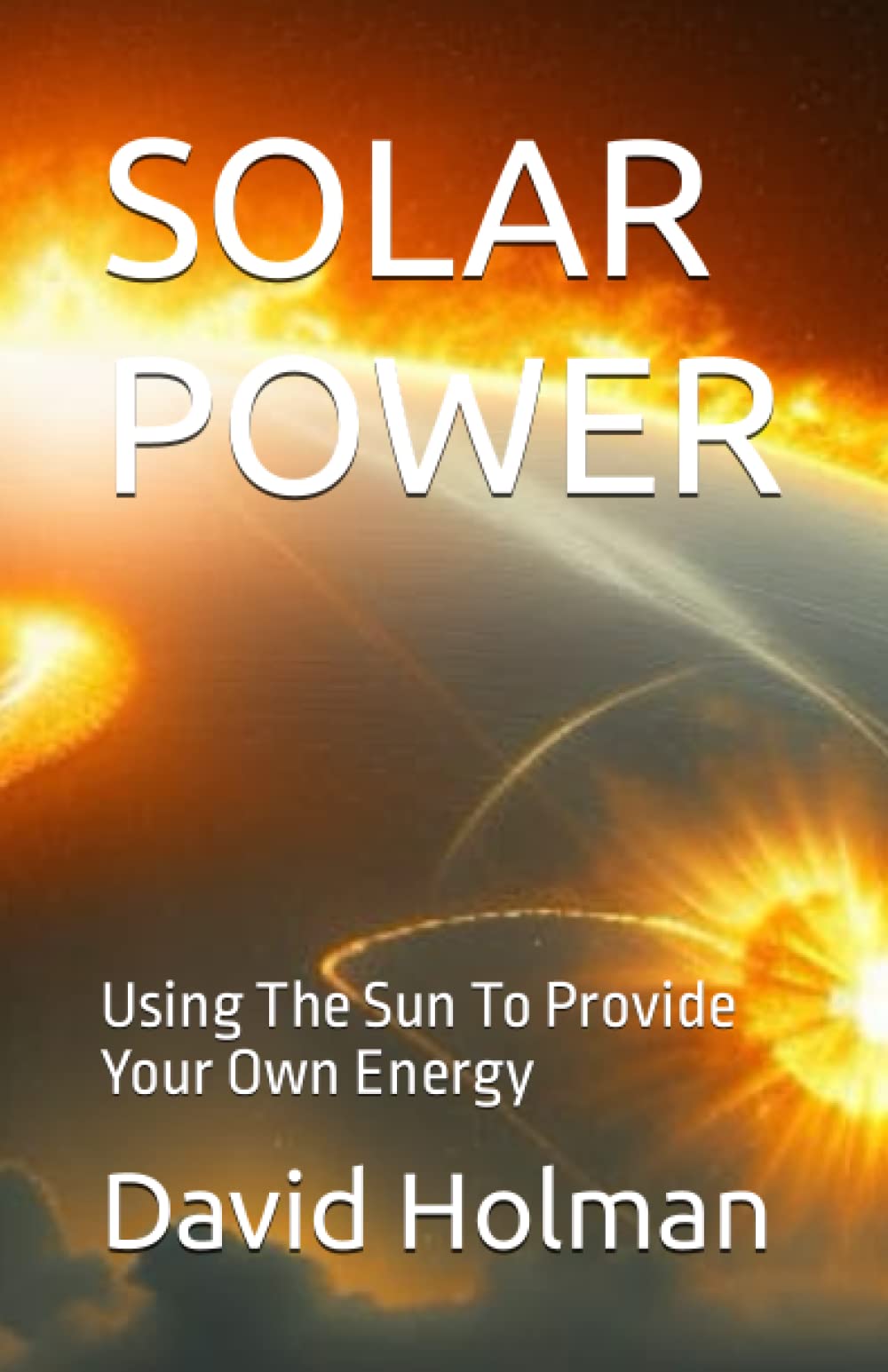 SOLAR POWER: Using The Sun To Provide Your Own Energy