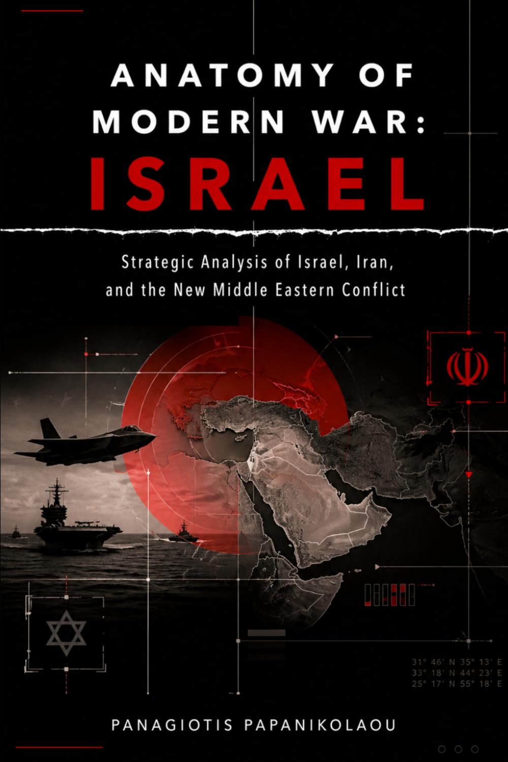 Anatomy of Modern War: Israel: Strategic Analysis of Israel, Iran, and the New Middle Eastern Conflict