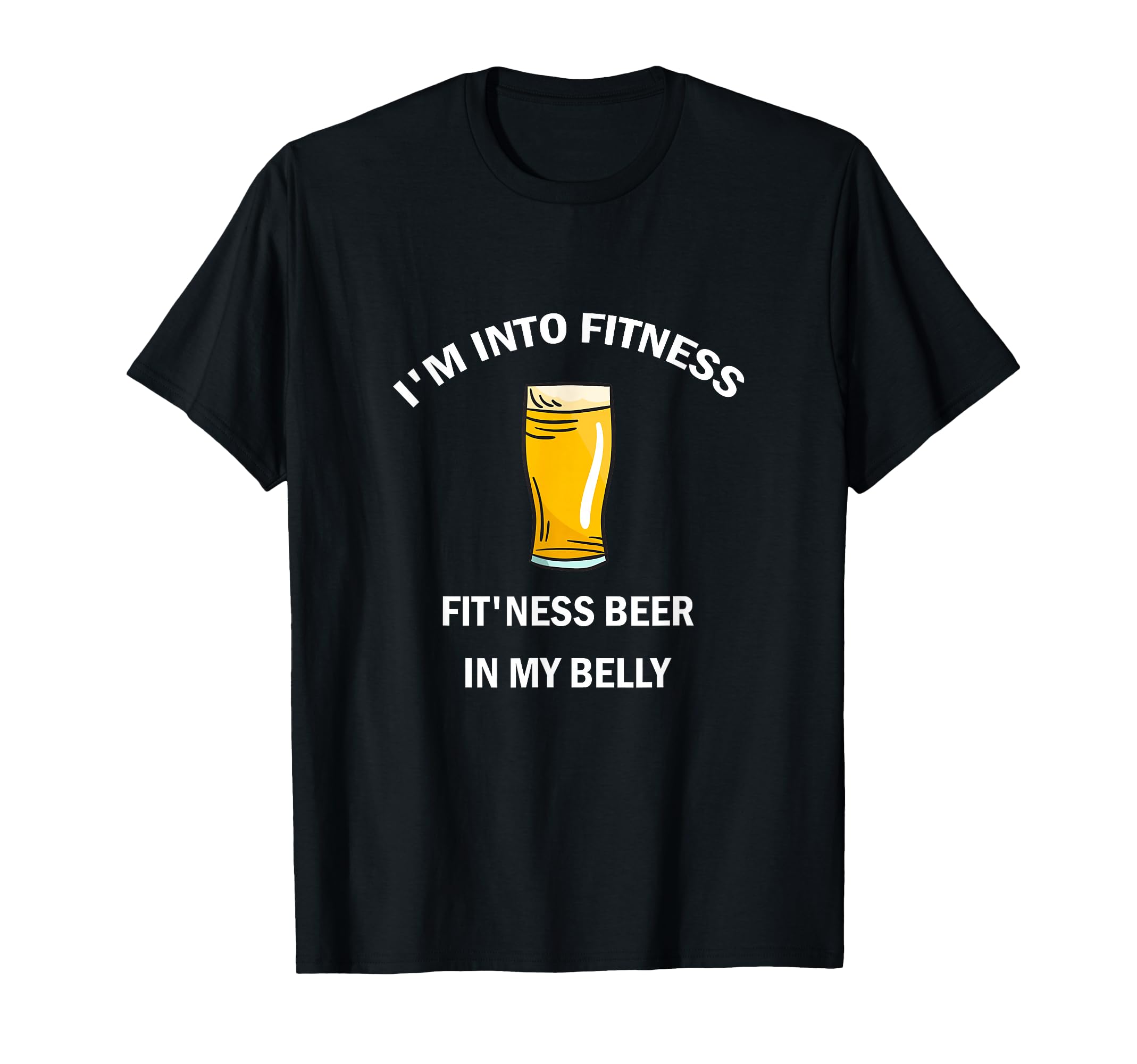 I'm Into Fitness Fit'ness Beer In My Belly T-Shirt