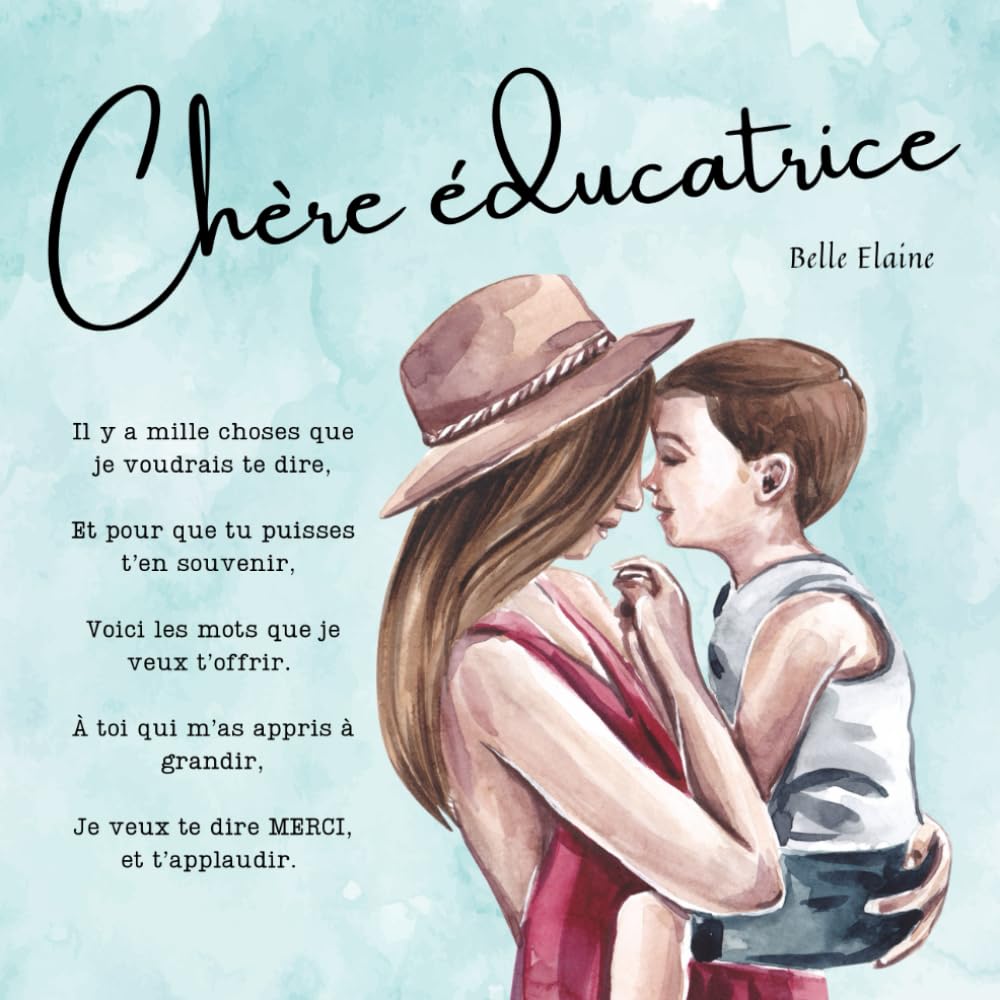 Chère Éducatrice: le livre enfant à offrir à une éducatrice de la petite enfance, en garderie, CPE, ou en milieu familial, spécialisée, etc. (French