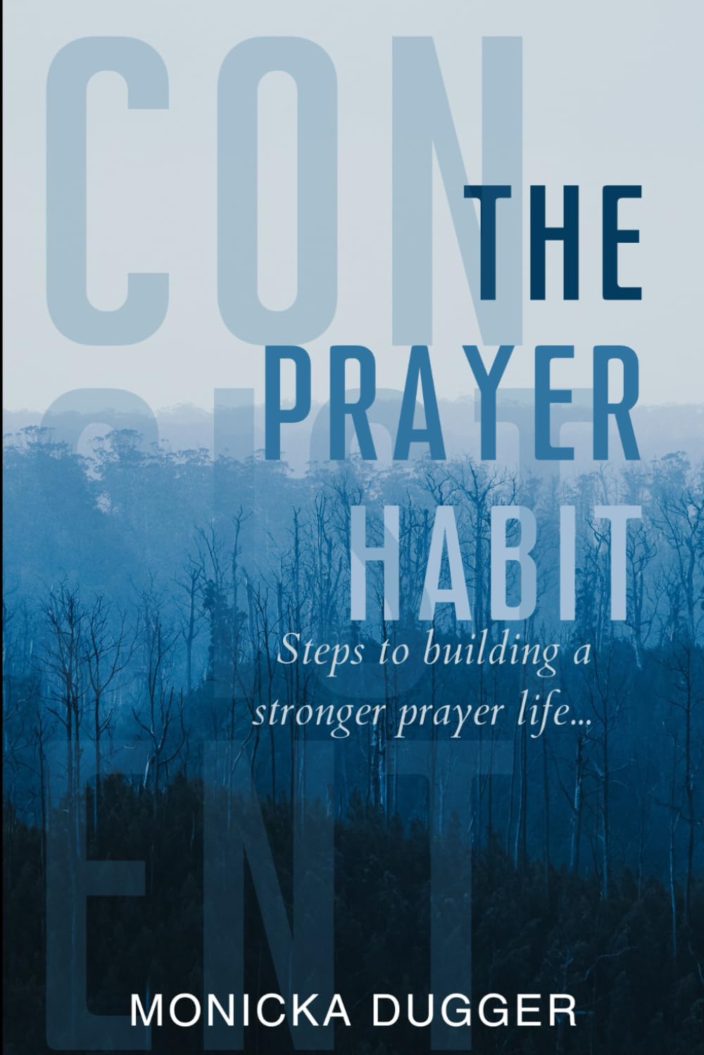 Consistent: The Prayer Habit: Steps to Building a Stronger Prayer Life