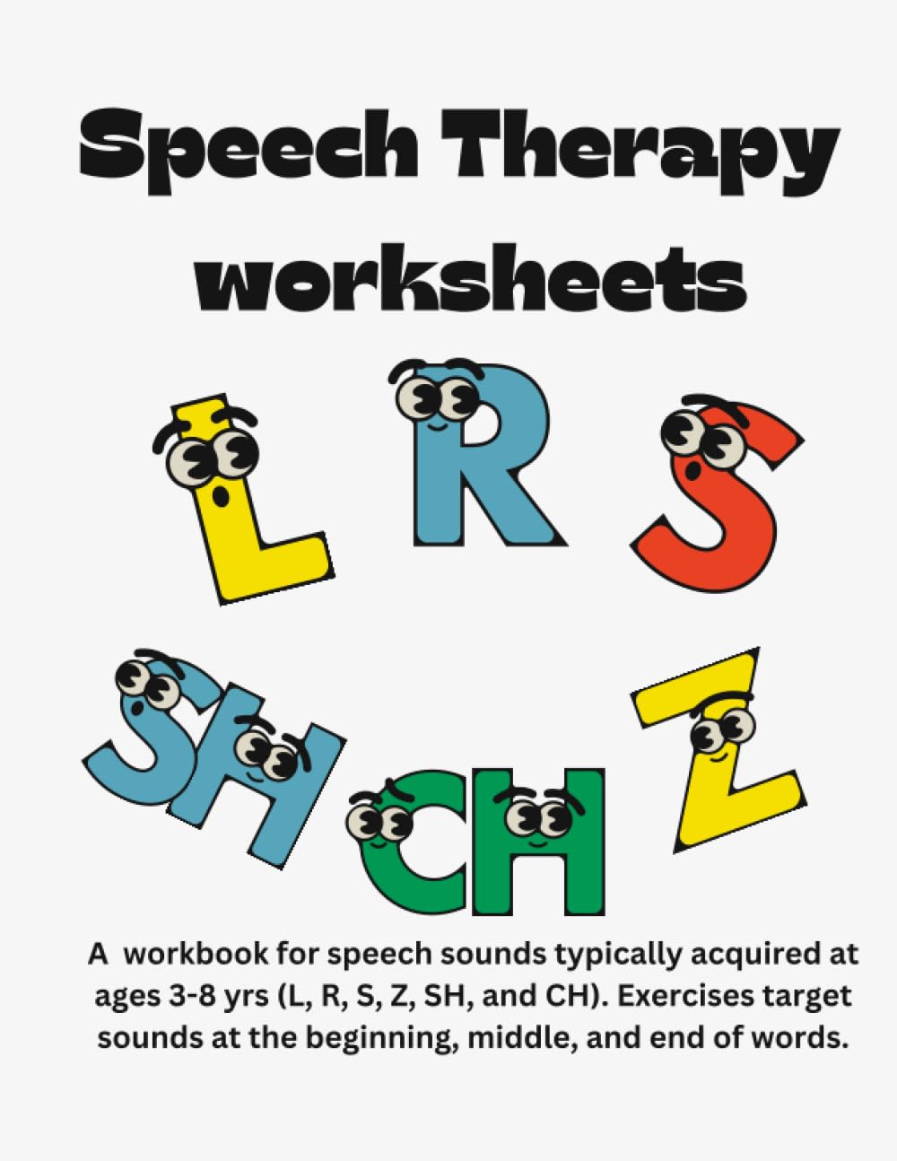 Speech Therapy Workbook: L, R, S, Z, SH, and CH sounds (Speech Therapy Workbooks)