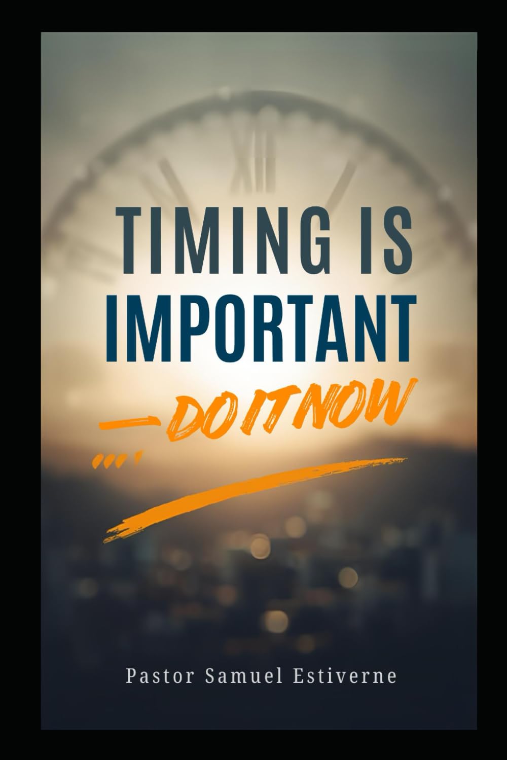 TIMING IS IMPORTANT — DO IT NOW: WHAT YOU CAN DO NOW — DO IT NOW (5 Ways to Grow Your Faith)