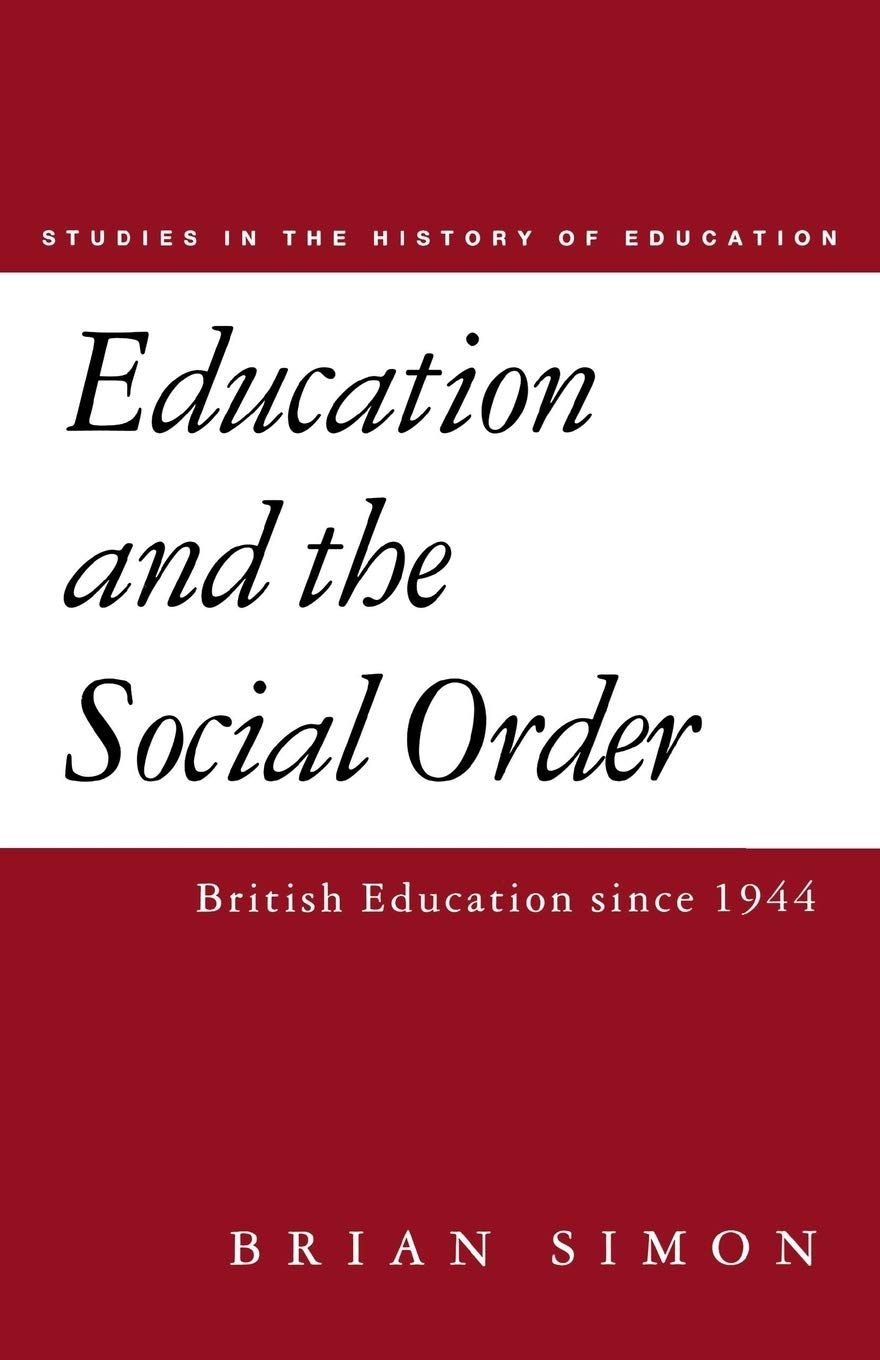 Education and the Social Order: British Eduction Since 1944: Vol 4 (Studies in the History of Education)