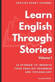 Learn English Through Stories by Donald Wells: 16 Graded Fables to Boost Grammar & Vocabulary - Beginner to Advanced ESL