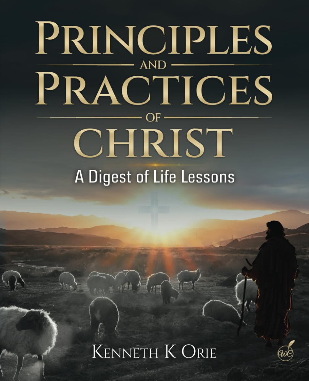 Principles and Practices of Christ: A Digest of Life Lessons